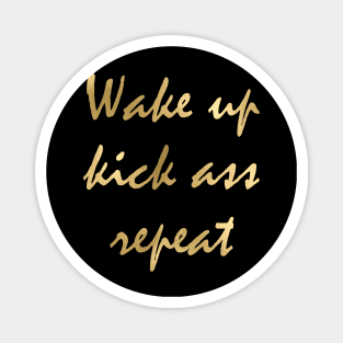 Wake up kick ass repeat Magnet